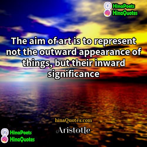 Aristotle Quotes | The aim of art is to represent